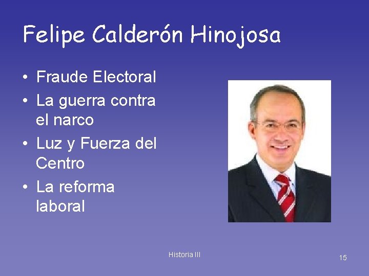 Felipe Calderón Hinojosa • Fraude Electoral • La guerra contra el narco • Luz