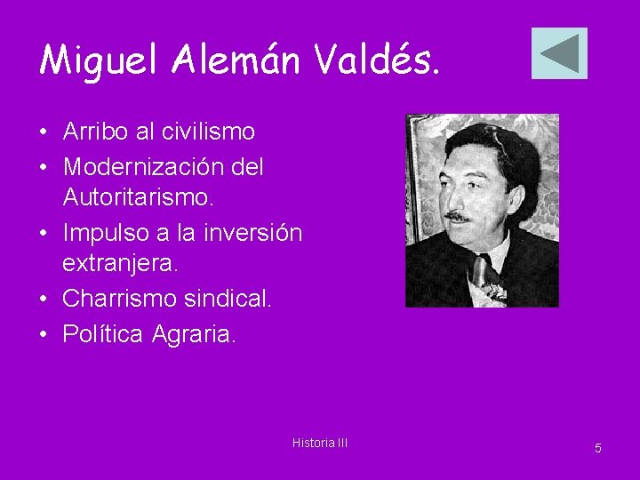 Miguel Alemán Valdés. • Arribo al civilismo • Modernización del Autoritarismo. • Impulso a Miguel Alemán Valdés. • Arribo al civilismo • Modernización del Autoritarismo. • Impulso a