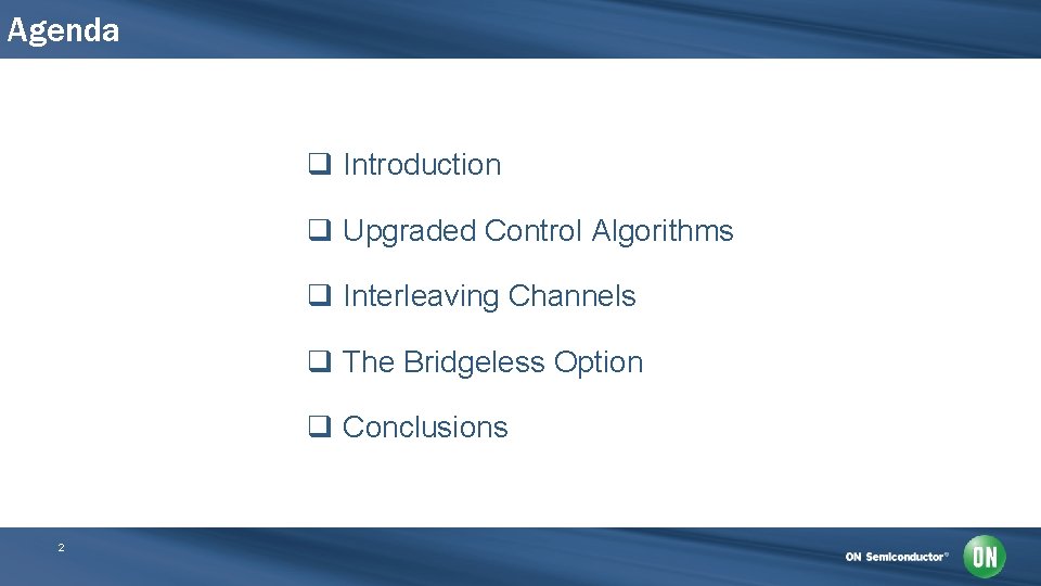 Agenda q Introduction q Upgraded Control Algorithms q Interleaving Channels q The Bridgeless Option