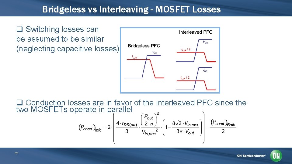 Bridgeless vs Interleaving - MOSFET Losses q Switching losses can be assumed to be