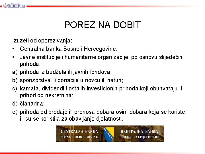 POREZ NA DOBIT Izuzeti od oporezivanja: • Centralna banka Bosne i Hercegovine. • Javne