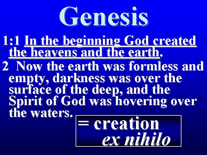 Genesis 1: 1 In the beginning God created the heavens and the earth. 2