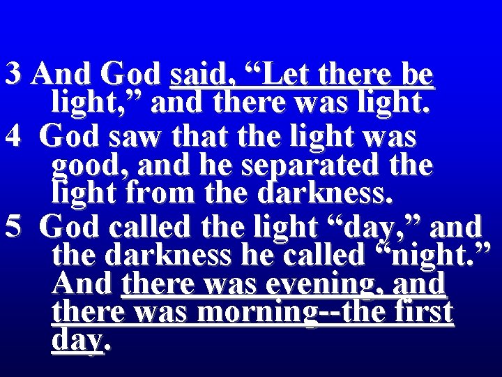 3 And God said, “Let there be light, ” and there was light. 4