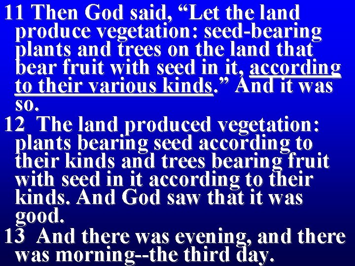 11 Then God said, “Let the land produce vegetation: seed-bearing plants and trees on