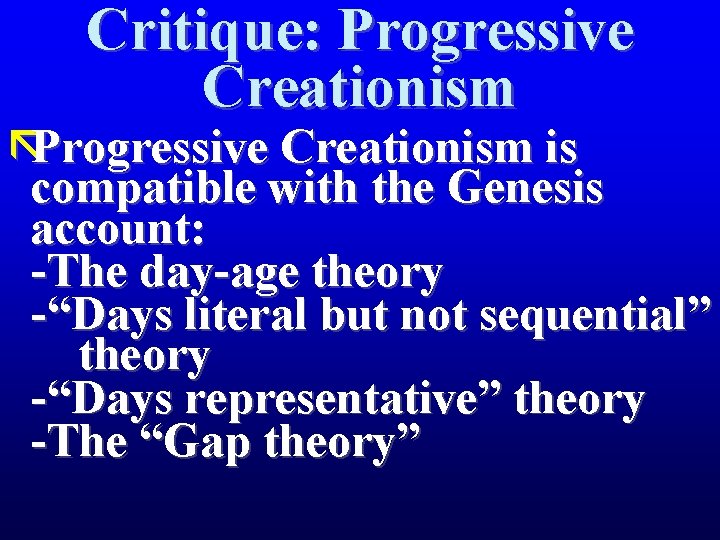 Critique: Progressive Creationism ãProgressive Creationism is compatible with the Genesis account: -The day-age theory