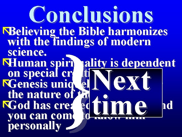 Conclusions ãBelieving the Bible harmonizes with the findings of modern science. ãHuman spirituality is