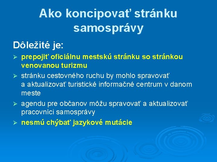 Ako koncipovať stránku samosprávy Dôležité je: Ø Ø prepojiť oficiálnu mestskú stránku so stránkou