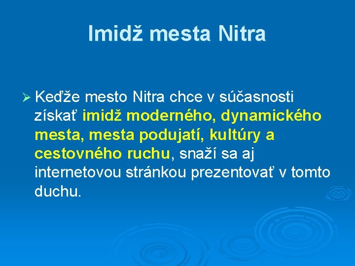 Imidž mesta Nitra Ø Keďže mesto Nitra chce v súčasnosti získať imidž moderného, dynamického