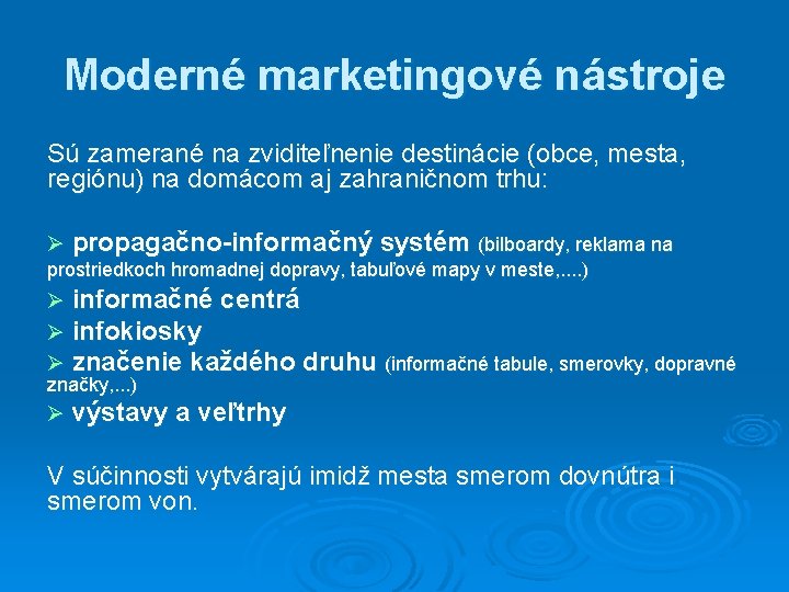 Moderné marketingové nástroje Sú zamerané na zviditeľnenie destinácie (obce, mesta, regiónu) na domácom aj