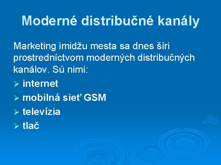 Moderné distribučné kanály Marketing imidžu mesta sa dnes šíri prostredníctvom moderných distribučných kanálov. Sú