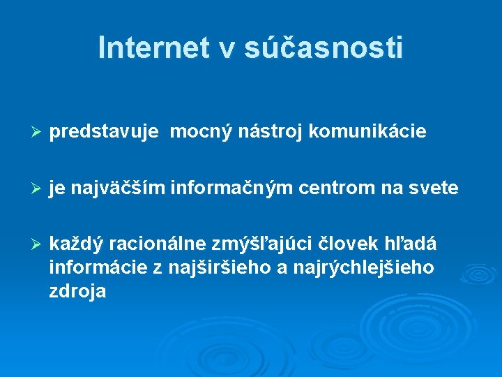 Internet v súčasnosti Ø predstavuje mocný nástroj komunikácie Ø je najväčším informačným centrom na