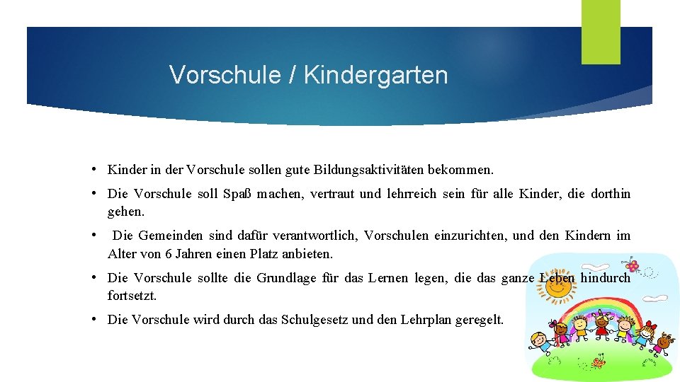 Vorschule / Kindergarten • Kinder in der Vorschule sollen gute Bildungsaktivitäten bekommen. • Die