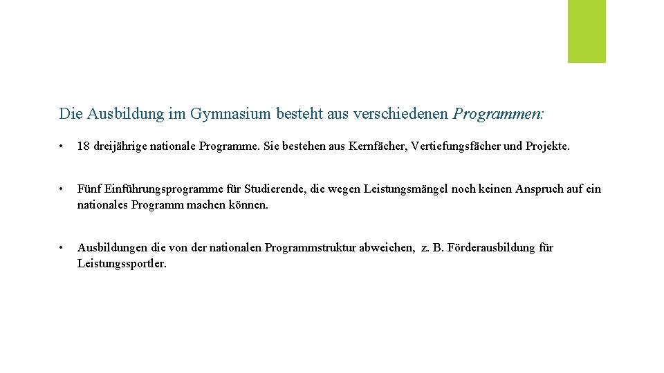 Die Ausbildung im Gymnasium besteht aus verschiedenen Programmen: • 18 dreijährige nationale Programme. Sie