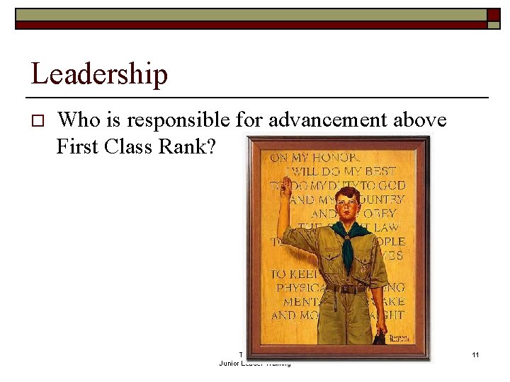 Leadership o Who is responsible for advancement above First Class Rank? Troop 720 Junior