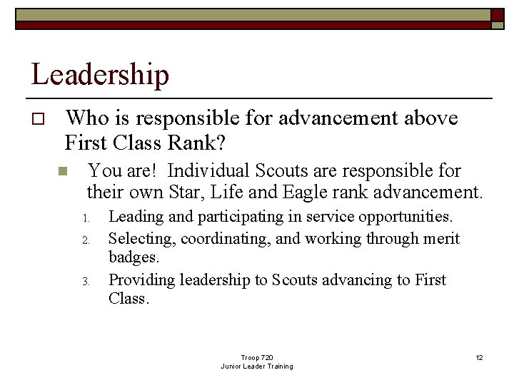 Leadership o Who is responsible for advancement above First Class Rank? n You are!