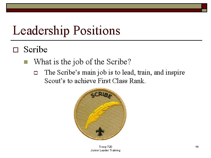 Leadership Positions o Scribe n What is the job of the Scribe? o The