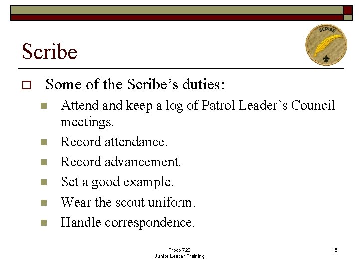 Scribe o Some of the Scribe’s duties: n n n Attend and keep a