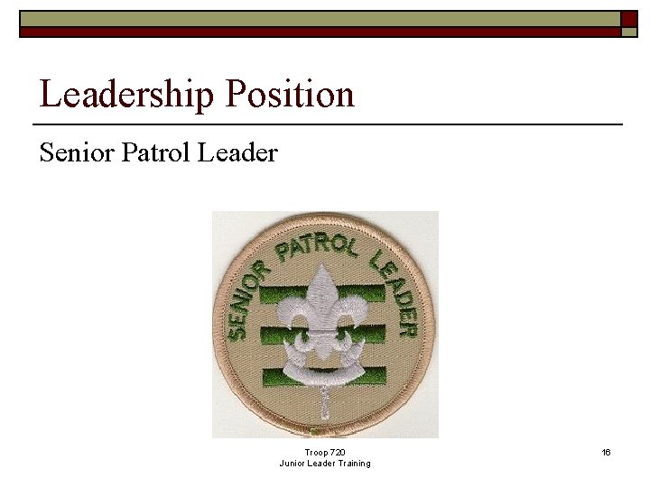 Leadership Position Senior Patrol Leader Troop 720 Junior Leader Training 16 