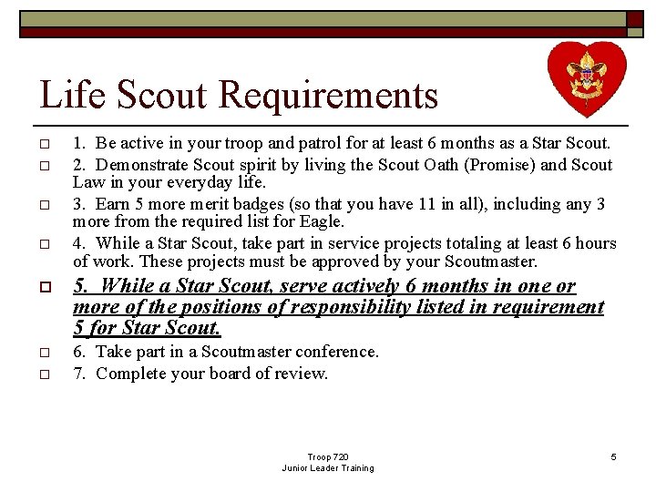 Life Scout Requirements o o 1. Be active in your troop and patrol for