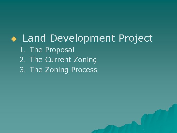 u Land Development Project 1. The Proposal 2. The Current Zoning 3. The Zoning