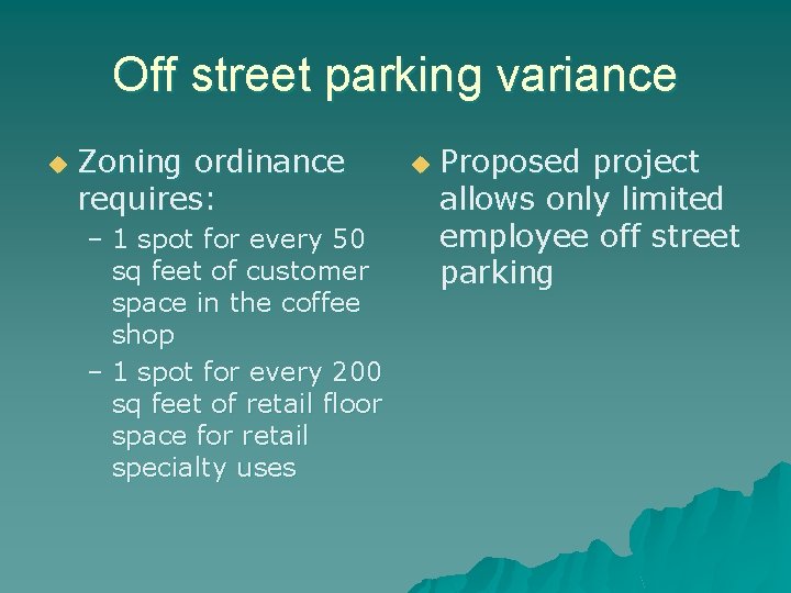 Off street parking variance u Zoning ordinance requires: – 1 spot for every 50
