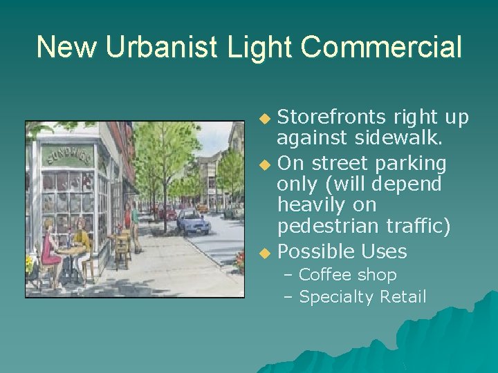 New Urbanist Light Commercial Storefronts right up against sidewalk. u On street parking only