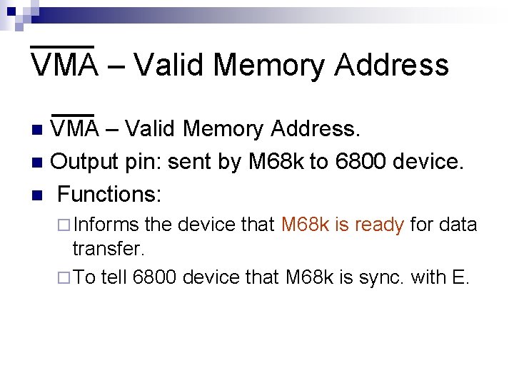 VMA – Valid Memory Address. n Output pin: sent by M 68 k to