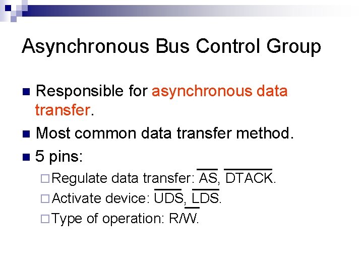 Asynchronous Bus Control Group Responsible for asynchronous data transfer. n Most common data transfer