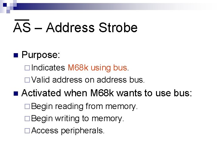 AS – Address Strobe n Purpose: ¨ Indicates M 68 k using bus. ¨