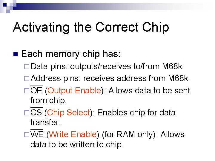 Activating the Correct Chip n Each memory chip has: ¨ Data pins: outputs/receives to/from