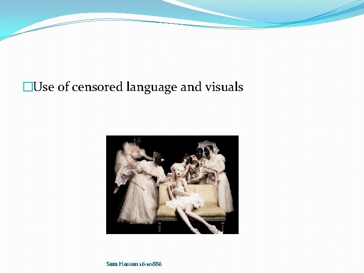 �Use of censored language and visuals Sara Hassan 16 -10886 