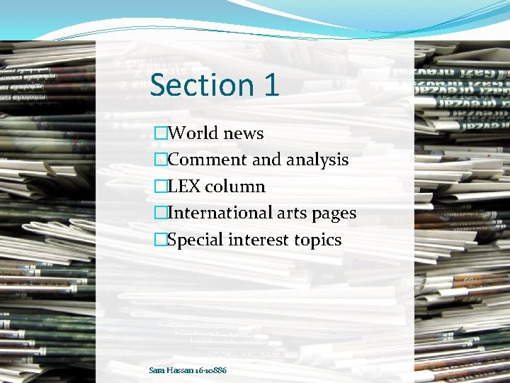 Section 1 �World news �Comment and analysis �LEX column �International arts pages �Special interest