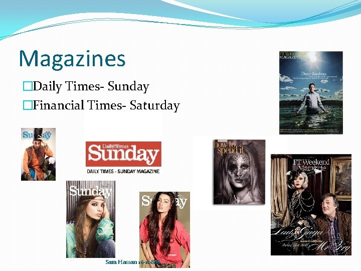 Magazines �Daily Times- Sunday �Financial Times- Saturday Sara Hassan 16 -10886 