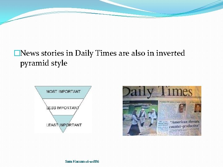 �News stories in Daily Times are also in inverted pyramid style Sara Hassan 16