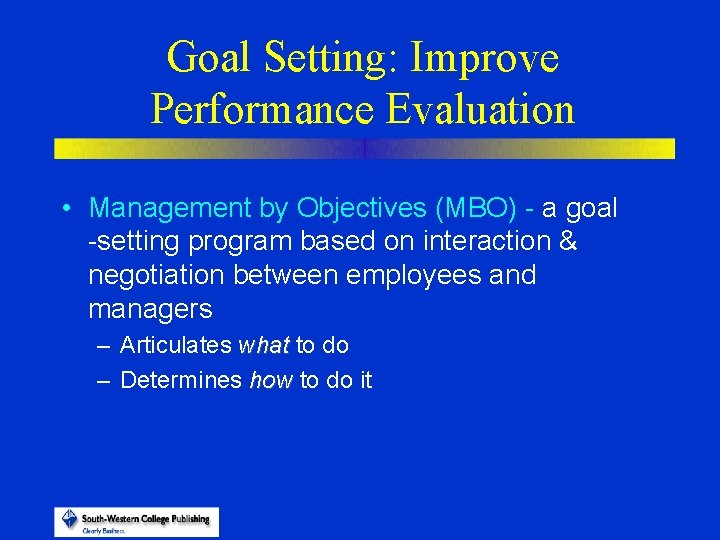 Goal Setting: Improve Performance Evaluation • Management by Objectives (MBO) - a goal -setting