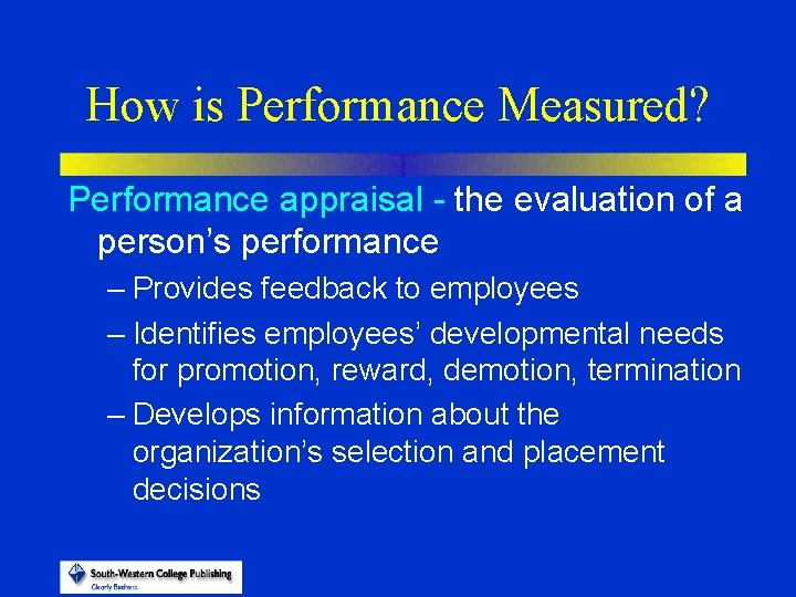 How is Performance Measured? Performance appraisal - the evaluation of a person’s performance –
