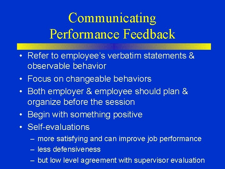 Communicating Performance Feedback • Refer to employee’s verbatim statements & observable behavior • Focus