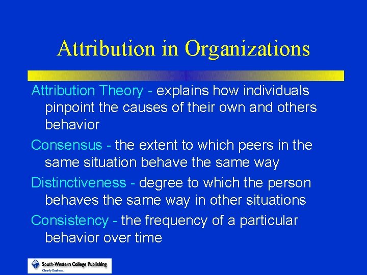 Attribution in Organizations Attribution Theory - explains how individuals pinpoint the causes of their