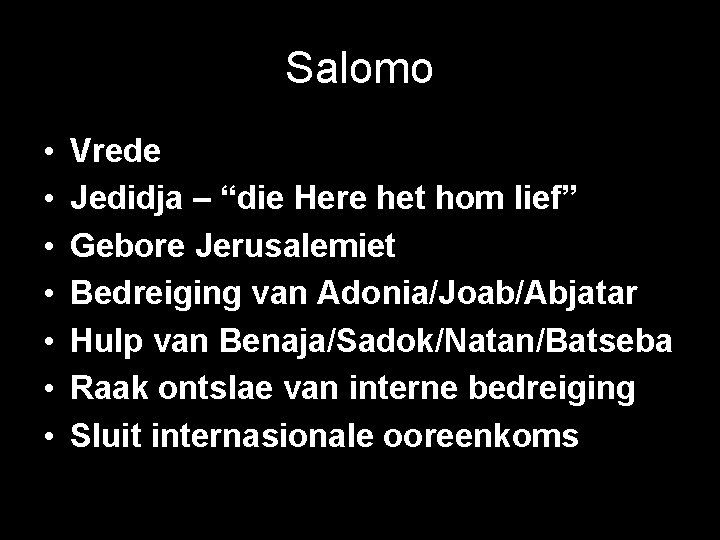 Salomo • • Vrede Jedidja – “die Here het hom lief” Gebore Jerusalemiet Bedreiging