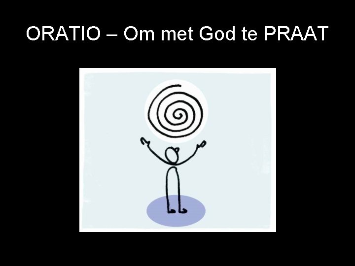 ORATIO – Om met God te PRAAT 