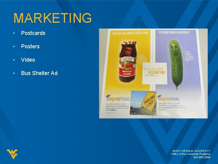 MARKETING • Postcards • Posters • Video • Bus Shelter Ad WEST VIRGINIA UNIVERSITY MARKETING • Postcards • Posters • Video • Bus Shelter Ad WEST VIRGINIA UNIVERSITY