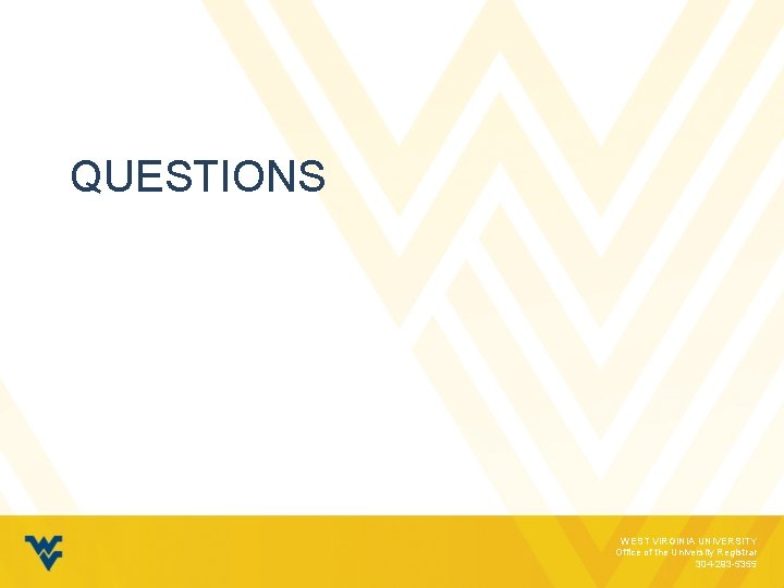 QUESTIONS WEST VIRGINIA UNIVERSITY Office of the University Registrar 304 -293 -5355 QUESTIONS WEST VIRGINIA UNIVERSITY Office of the University Registrar 304 -293 -5355