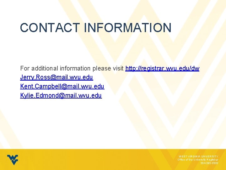 CONTACT INFORMATION For additional information please visit http: //registrar. wvu. edu/dw Jerry. Ross@mail. wvu. CONTACT INFORMATION For additional information please visit http: //registrar. wvu. edu/dw Jerry. Ross@mail. wvu.