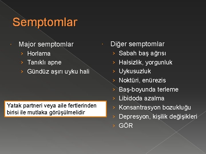 Semptomlar Major semptomlar › Horlama › Tanıklı apne › Gündüz aşırı uyku hali Yatak