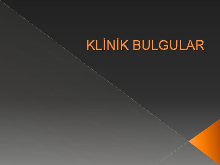 KLİNİK BULGULAR 