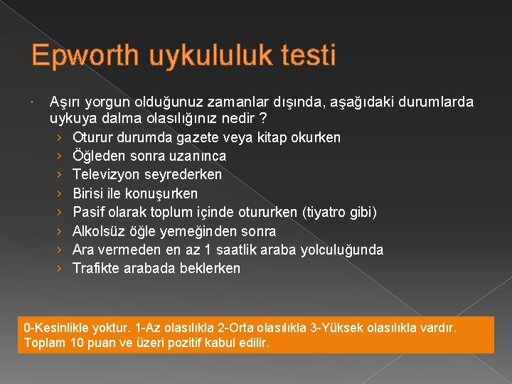 Epworth uykululuk testi Aşırı yorgun olduğunuz zamanlar dışında, aşağıdaki durumlarda uykuya dalma olasılığınız nedir