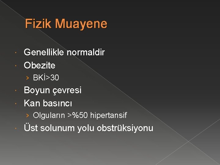 Fizik Muayene Genellikle normaldir Obezite › BKİ>30 Boyun çevresi Kan basıncı › Olguların >%50