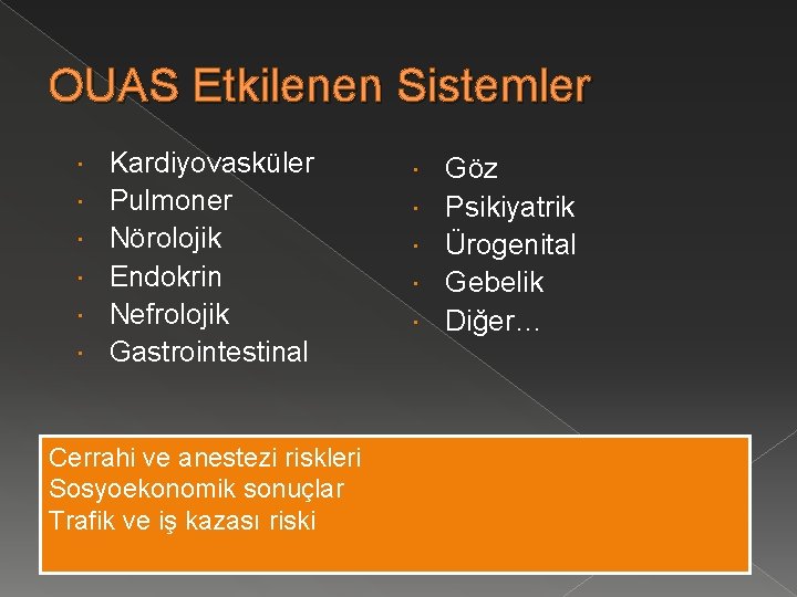 OUAS Etkilenen Sistemler Kardiyovasküler Pulmoner Nörolojik Endokrin Nefrolojik Gastrointestinal Cerrahi ve anestezi riskleri Sosyoekonomik
