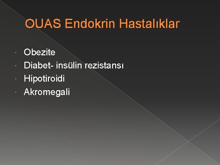 OUAS Endokrin Hastalıklar Obezite Diabet- insülin rezistansı Hipotiroidi Akromegali 
