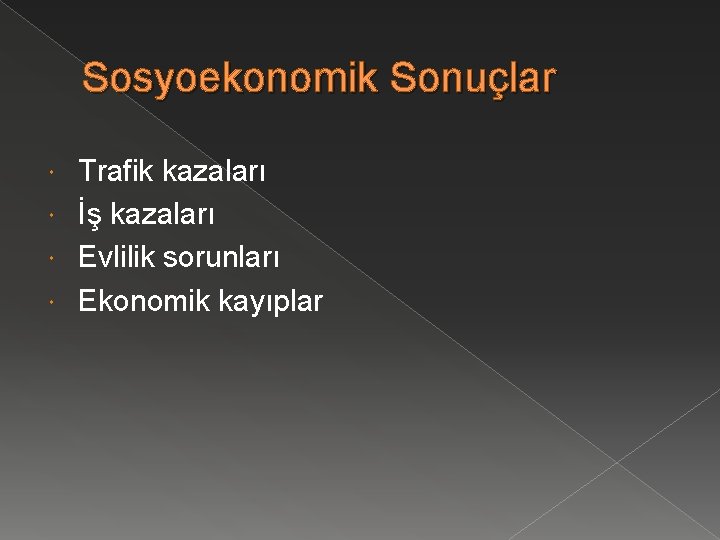 Sosyoekonomik Sonuçlar Trafik kazaları İş kazaları Evlilik sorunları Ekonomik kayıplar 
